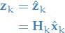\begin{equation*}
\begin{split}
\mathbf{z}_k &amp;= \hat{\mathbf{z}}_k \\
&amp;= \mathbf{H}_k \hat{\mathbf{x}}_k
\end{split}
\end{equation*}

