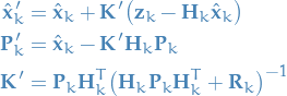 \begin{equation*}
\begin{split}
  \hat{\mathbf{x}}_k' &amp;= \hat{\mathbf{x}}_k + \mathbf{K}' \big( \mathbf{z}_k - \mathbf{H}_k \hat{\mathbf{x}}_k \big) \\
  \mathbf{P}_k' &amp;= \hat{\mathbf{x}}_k - \mathbf{K}' \mathbf{H}_k \mathbf{P}_k \\
  \mathbf{K}' &amp;= \mathbf{P}_k \mathbf{H}_k^T \big( \mathbf{H}_k \mathbf{P}_k \mathbf{H}_k^T + \mathbf{R}_k \big)^{-1}
\end{split}
\end{equation*}
