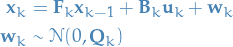 \begin{equation*}
\begin{split}
\mathbf{x}_k &amp;= \mathbf{F}_k \mathbf{x}_{k-1} + \mathbf{B}_k \mathbf{u}_k + \mathbf{w}_k \\
\mathbf{w}_k &amp;\sim \mathcal{N}(0, \mathbf{Q}_k)
\end{split}
\end{equation*}
