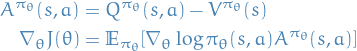 \begin{equation*}
\begin{split}
A^{\pi_\theta} (s, a) &amp;= Q^{\pi_\theta} (s, a) - V^{\pi_\theta}(s) \\
\nabla_\theta J(\theta) &amp;= \mathbb{E}_{\pi_\theta}[\nabla_\theta \log \pi_\theta (s, a) A^{\pi_\theta} (s, a)] \\
\end{split}
\end{equation*}
