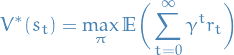 \begin{equation*}
V^*(s_t) = \max_{\pi} \mathbb{E} \bigg( \sum_{t = 0}^{\infty} \gamma^t r_t \bigg)
\end{equation*}
