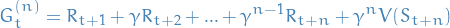    \begin{equation*}
 G_t^{(n)} = R_{t+1} + \gamma R_{t+2} + ... + \gamma^{n-1} R_{t+n} + \gamma^n V(S_{t+n})
\end{equation*}
