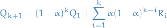 \begin{equation*}
Q_{k+1} = (1 - \alpha)^k Q_1 + \sum_{i=1}^k \alpha (1 - \alpha)^{k-i} R_i
\end{equation*}
