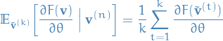 \begin{equation*}
\mathbb{E}_{\tilde{\mathbf{v}}^{(k)}} \bigg[ \frac{\partial F(\mathbf{v})}{\partial \theta} \ \Big| \ \mathbf{v}^{(n)} \bigg] = \frac{1}{k} \sum_{t=1}^{k} \frac{\partial F(\tilde{\mathbf{v}}^{(t)})}{\partial \theta}
\end{equation*}
