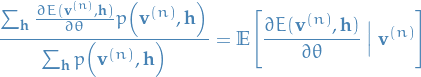 \begin{equation*}
\frac{\sum_{\mathbf{h}}^{} \frac{\partial E(\mathbf{v}^{(n)}, \mathbf{h})}{\partial \theta} p \Big( \mathbf{v}^{(n)}, \mathbf{h} \Big)}{\sum_{\mathbf{h}}^{} p \Big( \mathbf{v}^{(n)}, \mathbf{h} \Big)} = \mathbb{E} \Bigg[ \frac{\partial E(\mathbf{v}^{(n)}, \mathbf{h})}{\partial \theta} \ \Big| \ \mathbf{v}^{(n)} \Bigg]
\end{equation*}
