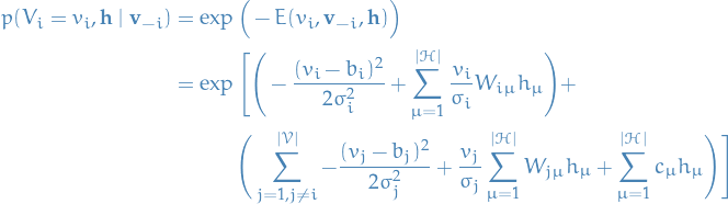\begin{equation*}
\begin{split}
  p(V_i = v_i, \mathbf{h} \mid \mathbf{v}_{-i}) 
  &amp;= \exp \Big( - E(v_i, \mathbf{v}_{-i}, \mathbf{h}) \Big) \\
  &amp;= \exp \Bigg[ \Bigg( - \frac{(v_i - b_i)^2}{2 \sigma_i^2} + \sum_{\mu = 1}^{|\mathcal{H}|} \frac{v_i}{\sigma_i} W_{i \mu} h_{\mu} \Bigg) + \\
  &amp; \qquad \quad  \Bigg(  \sum_{j=1, j \ne i}^{|\mathcal{V}|}- \frac{(v_j - b_j)^2}{2 \sigma_j^2}  + \frac{v_j}{\sigma_j} \sum_{\mu = 1}^{|\mathcal{H}|} W_{j \mu} h_{\mu} + \sum_{\mu = 1}^{|\mathcal{H}|} c_{\mu} h_{\mu} \Bigg) \Bigg]
\end{split}
\end{equation*}

