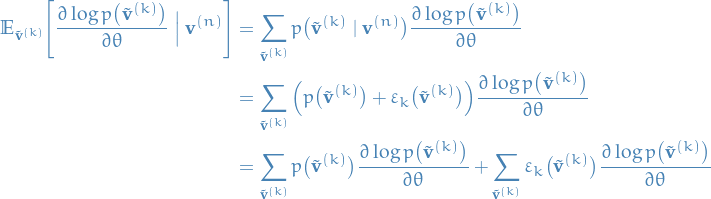 \begin{equation*}
\begin{split}
  \mathbb{E}_{\tilde{\mathbf{v}}^{(k)}} \Bigg[ \frac{\partial \log p \big( \tilde{\mathbf{v}}^{(k)} \big)}{\partial \theta} \ \Big| \ \mathbf{v}^{(n)}\Bigg]
  &amp;= \sum_{\tilde{\mathbf{v}}^{(k)}}^{} p \big( \tilde{\mathbf{v}}^{(k)} \mid \mathbf{v}^{(n)} \big) \frac{\partial \log p \big( \tilde{\mathbf{v}}^{(k)} \big)}{\partial \theta} \\
  &amp;= \sum_{\tilde{\mathbf{v}}^{(k)}}^{} \Big( p \big( \tilde{\mathbf{v}}^{(k)} \big)  + \varepsilon_k \big( \tilde{\mathbf{v}}^{(k)} \big) \Big) \frac{\partial \log p \big( \tilde{\mathbf{v}}^{(k)} \big)}{\partial \theta} \\
  &amp;= \sum_{\tilde{\mathbf{v}}^{(k)}}^{} p \big( \tilde{\mathbf{v}}^{(k)} \big) \frac{\partial \log p \big( \tilde{\mathbf{v}}^{(k)} \big)}{\partial \theta} + \sum_{\tilde{\mathbf{v}}^{(k)}}^{} \varepsilon_k \big( \tilde{\mathbf{v}}^{(k)} \big) \frac{\partial \log p \big( \tilde{\mathbf{v}}^{(k)} \big)}{\partial \theta}
\end{split}
\end{equation*}
