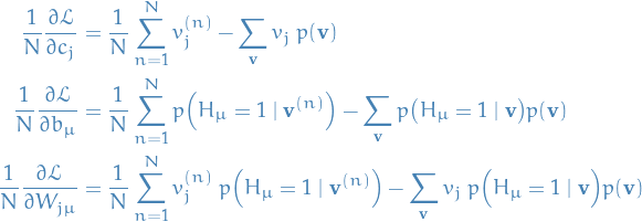 \begin{equation*}
\begin{split}
  \frac{1}{N} \frac{\partial \mathcal{L}}{\partial c_j} &amp;= \frac{1}{N} \sum_{n=1}^{N} v_j^{(n)} - \sum_{\mathbf{v}}^{} v_j \ p(\mathbf{v}) \\
  \frac{1}{N} \frac{\partial \mathcal{L}}{\partial b_{\mu}} &amp;= \frac{1}{N} \sum_{n=1}^{N} p \Big( H_{\mu} = 1 \mid \mathbf{v}^{(n)} \Big) - \sum_{\mathbf{v}}^{} p \big( H_{\mu} = 1 \mid \mathbf{v} \big) p(\mathbf{v}) \\
  \frac{1}{N} \frac{\partial \mathcal{L}}{\partial W_{j \mu}} &amp;= \frac{1}{N} \sum_{n=1}^{N} v_j^{(n)} \ p \Big( H_{\mu} = 1 \mid \mathbf{v}^{(n)} \Big) - \sum_{\mathbf{v}}^{} v_j \ p\Big( H_{\mu} = 1 \mid \mathbf{v} \Big) p(\mathbf{v})
\end{split}
\end{equation*}
