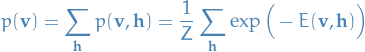 \begin{equation*}
p(\mathbf{v}) = \sum_{\mathbf{h}}^{} p(\mathbf{v}, \mathbf{h}) = \frac{1}{Z} \sum_{\mathbf{h}}^{} \exp \Big( - E(\mathbf{v}, \mathbf{h}) \Big)
\end{equation*}
