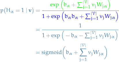 \begin{equation*}
\begin{split}
  p \big( H_{\alpha} = 1 \mid \mathbf{v} \big) &amp;= \frac{\textcolor{green}{\exp \Big( b_{\alpha} + \sum_{j=1}^{|\mathcal{V}|} v_j W_{j \alpha} \Big)}}{\textcolor{blue}{1 + \exp \Big( b_{\alpha} b_{\alpha} + \sum_{j=1}^{|\mathcal{V}|} v_j W_{j \alpha} \Big)}} \\
  &amp;= \frac{1}{1 + \exp \Big( - b_{\alpha} - \sum_{j=1}^{|\mathcal{V}|} v_j W_{j \alpha} \Big)} \\
  &amp;= \text{sigmoid} \bigg( b_{\alpha} + \sum_{j=1}^{|\mathcal{V}|} v_j W_{j \alpha} \bigg)
\end{split}
\end{equation*}

