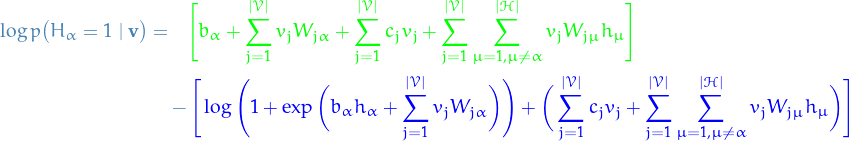 \begin{equation*}
\begin{split}
  \log p \big( H_{\alpha} = 1 \mid \mathbf{v} \big) =&amp; \quad \textcolor{green}{\Bigg[ b_{\alpha} + \sum_{j=1}^{|\mathcal{V}|} v_j W_{j \alpha} + \sum_{j=1}^{|\mathcal{V}|} c_j v_j + \sum_{j=1}^{|\mathcal{V}|} \sum_{\mu = 1, \mu \ne \alpha}^{|\mathcal{H}|} v_j W_{j \mu} h_{\mu}\Bigg]} \\
  &amp; - \textcolor{blue}{\Bigg[ \log \Bigg( 1 + \exp \bigg( b_{\alpha} h_{\alpha} 
  + \sum_{j=1}^{|\mathcal{V}|} v_j W_{j \alpha} \bigg) \Bigg) 
+ \bigg( \sum_{j=1}^{|\mathcal{V}|} c_j v_j + \sum_{j=1}^{|\mathcal{V}|} \sum_{\mu = 1, \mu \ne \alpha}^{|\mathcal{H}|} v_j W_{j \mu} h_{\mu}\bigg) \Bigg]}
\end{split}
\end{equation*}
