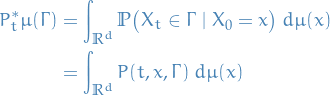 \begin{equation*}
\begin{split}
  P_t^* \mu(\Gamma) &amp;= \int_{\mathbb{R}^d}^{} \mathbb{P} \big( X_t \in \Gamma \mid X_0 = x \big) \ d\mu(x) \\
  &amp;= \int_{\mathbb{R}^d}^{} P(t, x, \Gamma) \ d \mu(x)
\end{split}
\end{equation*}

