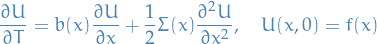 \begin{equation*}
\frac{\partial U}{\partial T} = b(x) \frac{\partial U}{\partial x} + \frac{1}{2} \Sigma(x) \frac{\partial^2 U}{\partial x^2}, \quad U(x, 0) = f(x)
\end{equation*}

