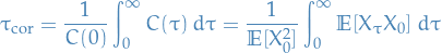 \begin{equation*}
\tau_{\text{cor}} = \frac{1}{C(0)} \int_{0}^{\infty} C(\tau) \ d \tau = \frac{1}{\mathbb{E}[X_0^2]} \int_{0}^{\infty} \mathbb{E}[X_{\tau} X_0] \ d \tau
\end{equation*}

