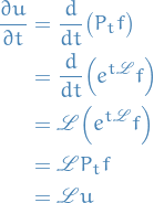 \begin{equation*}
\begin{split}
  \frac{\partial u}{\partial t} &amp;= \frac{d}{dt} \big( P_t f \big) \\
  &amp;= \frac{d}{dt} \Big( e^{t \mathscr{L}} f \Big) \\
  &amp;= \mathscr{L} \Big( e^{t \mathscr{L}} f \Big) \\
  &amp;= \mathscr{L} P_t f \\
  &amp;= \mathscr{L} u
\end{split}
\end{equation*}
