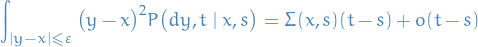 \begin{equation*}
\int_{\left| y - x \right| \le \varepsilon}^{} \big( y - x \big)^2 P \big( dy, t \mid x, s \big) = \Sigma(x, s) (t -s) + o(t - s)
\end{equation*}
