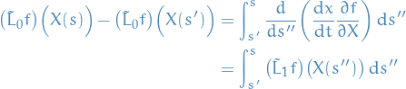 \begin{equation*}
\begin{split}
  \big( \tilde{L}_0 f \big) \Big( X(s) \Big) - \big( \tilde{L}_0 f \big) \Big( X(s') \Big) &amp;= \int_{s'}^{s} \frac{d}{ds''} \bigg( \dv{x}{t} \frac{\partial f}{\partial X} \bigg) \dd{s''} \\
  &amp;= \int_{s'}^{s} \big( \tilde{L}_1 f \big) \big( X(s'') \big) \dd{s''}
\end{split}
\end{equation*}
