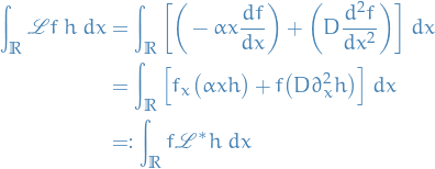 \begin{equation*}
\begin{split}
  \int_{\mathbb{R}}^{} \mathscr{L}f \ h \ dx &amp;= \int_{\mathbb{R}}^{} \bigg[ \bigg( - \alpha x \frac{df}{dx} \bigg) + \bigg( D \frac{d^2 f}{dx^2} \bigg) \bigg] \ dx \\
  &amp;= \int_{\mathbb{R}}^{} \Big[ f \partia_x \big( \alpha x h \big) + f \big( D \partial_x^2 h \big) \Big] \ dx \\
  &amp;=: \int_{\mathbb{R}}^{} f \mathscr{L}^* h \ dx
\end{split}
\end{equation*}
