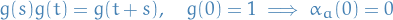 \begin{equation*}
g(s) g(t) = g(t + s), \quad g(0) = 1 \implies \alpha_a(0) = 0
\end{equation*}
