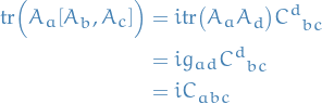 \begin{equation*}
\begin{split}
  \text{tr} \Big( A_{a} \comm{A_b}{A_c} \Big) &amp;= i \text{tr} \big( A_a A_d \big) \tensor{C}{^d_{bc}} \\
  &amp;= i g_{ad} \tensor{C}{^d_{bc}} \\
  &amp;= i \tensor{C}{_{abc}}
\end{split}
\end{equation*}
