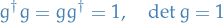 \begin{equation*}
g^\dagger g = g g^\dagger = 1 , \quad \det g = 1
\end{equation*}
