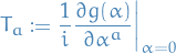 \begin{equation*}
T_a := \frac{1}{i} \frac{\partial g(\alpha)}{\partial \alpha^a} \bigg|_{\alpha = 0}
\end{equation*}
