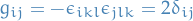 \begin{equation*}
g_{ij} = - \epsilon_{ikl} \epsilon_{j l k} = 2 \delta_{ij}
\end{equation*}
