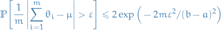 \begin{equation*}
\mathbb{P} \Bigg[ \frac{1}{m} \left| \sum_{i=1}^{m} \theta_i - \mu \right| &gt; \varepsilon \Bigg] \le 2 \exp \Big( - 2 m \varepsilon^2 / (b - a)^2 \Big)
\end{equation*}
