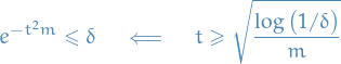 \begin{equation*}
e^{-t^2 m} \le \delta \quad \impliedby \quad t \ge \sqrt{\frac{\log \big( 1 / \delta \big)}{m}}
\end{equation*}
