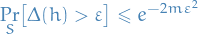 \begin{equation*}
\underset{S}{\text{Pr}} \big[ \Delta(h) &gt; \varepsilon \big] \le e^{- 2m \varepsilon^2}
\end{equation*}
