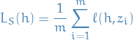 \begin{equation*}
L_S(h) = \frac{1}{m} \sum_{i=1}^{m} \ell(h, z_i)
\end{equation*}
