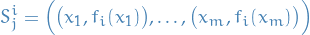 \begin{equation*}
S_j^i = \Big( \big( x_1, f_i(x_1) \big), \dots, \big( x_m, f_i(x_m) \big) \Big)
\end{equation*}
