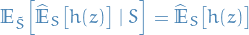 \begin{equation*}
\mathbb{E}_{\tilde{S}} \Big[ \widehat{\mathbb{E}}_S \big[ h(z) \big] \mid S \Big] = \widehat{\mathbb{E}}_S \big[ h(z) \big]
\end{equation*}
