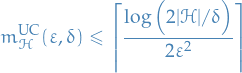 \begin{equation*}
m_{\mathcal{H}}^{\rm{UC}}(\varepsilon, \delta) \le \left\lceil \frac{\log \Big( 2 |\mathcal{H}| / \delta \Big)}{2 \varepsilon^2} \right\rceil
\end{equation*}
