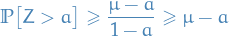 \begin{equation*}
\mathbb{P} \big[ Z &gt; a \big] \ge \frac{\mu - a}{1 - a} \ge \mu - a
\end{equation*}
