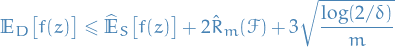 \begin{equation*}
\mathbb{E}_D \big[ f(z) \big] \le \widehat{\mathbb{E}}_S \big[ f(z) \big] + 2 \hat{R}_m (\mathcal{F}) + 3 \sqrt{\frac{\log (2 / \delta)}{m}}
\end{equation*}
