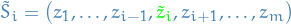 $\tilde{S}_i = \big( z_1, \dots, z_{i - 1}, \textcolor{green}{\tilde{z}_i}, z_{i + 1}, \dots, z_m \big)$