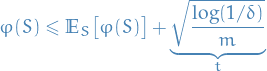 \begin{equation*}
\varphi(S) \le \mathbb{E}_S \big[ \varphi(S) \big] + \underbrace{\sqrt{\frac{\log(1 / \delta)}{m}}}_{t}
\end{equation*}
