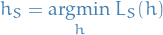 \begin{equation*}
h_S = \underset{h}{\text{argmin}}\ L_S (h)
\end{equation*}
