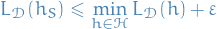 \begin{equation*}
L_{\mathcal{D}}(h_S) \le \min_{h \in \mathcal{H}} L_{\mathcal{D}}(h) + \varepsilon
\end{equation*}
