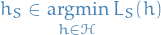 \begin{equation*}
h_S \in \underset{h \in \mathcal{H}}{\text{argmin}}\ L_S(h)
\end{equation*}

