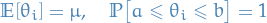 \begin{equation*}
\mathbb{E}[\theta_i] = \mu, \quad \mathbb{P} \big[ a \le \theta_i \le b \big] = 1
\end{equation*}
