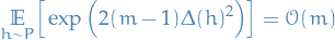 \begin{equation*}
\underset{h \sim P}{\mathbb{E}} \Big[ \exp \Big( 2(m - 1) \Delta(h)^2 \Big) \Big] = \mathcal{O}(m)
\end{equation*}
