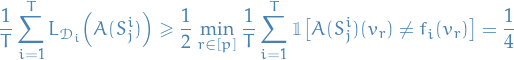 \begin{equation*}
\frac{1}{T} \sum_{i=1}^{T} L_{\mathcal{D}_i} \Big( A(S_j^i) \Big) \ge \frac{1}{2} \min_{r \in [p]} \frac{1}{T} \sum_{i=1}^{T} \mathbbm{1} \big[ A(S_j^i)(v_r) \ne f_i(v_r) \big] = \frac{1}{4}
\end{equation*}
