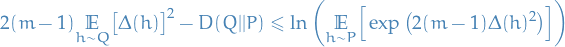 \begin{equation*}
2 (m - 1) \underset{h \sim Q}{\mathbb{E}} \big[ \Delta(h) \big]^2 - D(Q || P) \le \ln \bigg( \underset{h \sim P}{\mathbb{E}} \Big[ \exp \big( 2 (m - 1) \Delta(h)^2 \big) \Big] \bigg)
\end{equation*}
