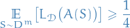 \begin{equation*}
\underset{S \sim D^m}{\mathbb{E}} \big[ L_{\mathcal{D}} \big( A(S) \big) \big] \ge \frac{1}{4}
\end{equation*}
