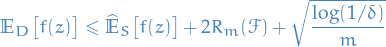 \begin{equation*}
\mathbb{E}_D \big[ f(z) \big] \le \widehat{\mathbb{E}}_S \big[ f(z) \big] + 2 R_m(\mathcal{F}) + \sqrt{\frac{\log (1 / \delta)}{m}}
\end{equation*}
