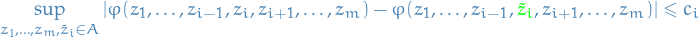 \begin{equation*}
\sup_{z_1, \dots, z_m, \tilde{z}_i \in A} \left| \varphi(z_1, \dots, z_{i - 1}, z_i, z_{i + 1}, \dots, z_m) - \varphi(z_1, \dots, z_{i - 1}, \textcolor{green}{\tilde{z}_i}, z_{i + 1}, \dots, z_m) \right| \le c_i
\end{equation*}
