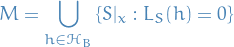 \begin{equation*}
M = \bigcup_{h \in \mathcal{H}_B} \left\{ S|_x : L_S(h) = 0 \right\}
\end{equation*}
