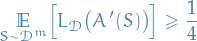 \begin{equation*}
\underset{S \sim \mathcal{D}^m}{\mathbb{E}} \Big[ L_{\mathcal{D}} \big( A'(S) \big) \Big] \ge \frac{1}{4}
\end{equation*}
